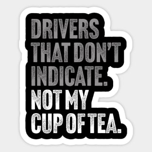 Drivers That Don't Indicate, Not My Cup of Tea Funny Sarcasm Joke Sticker